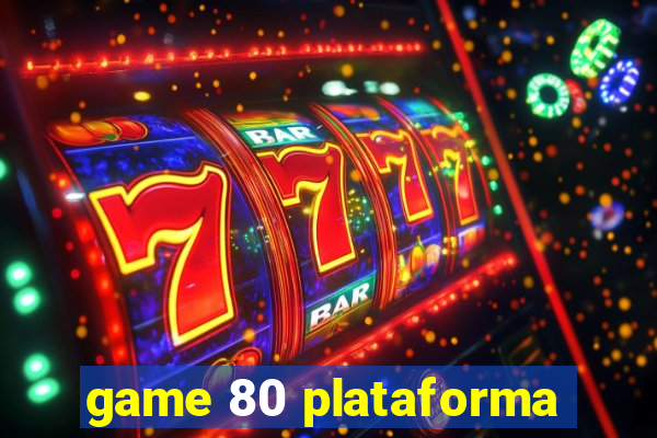 game 80 plataforma